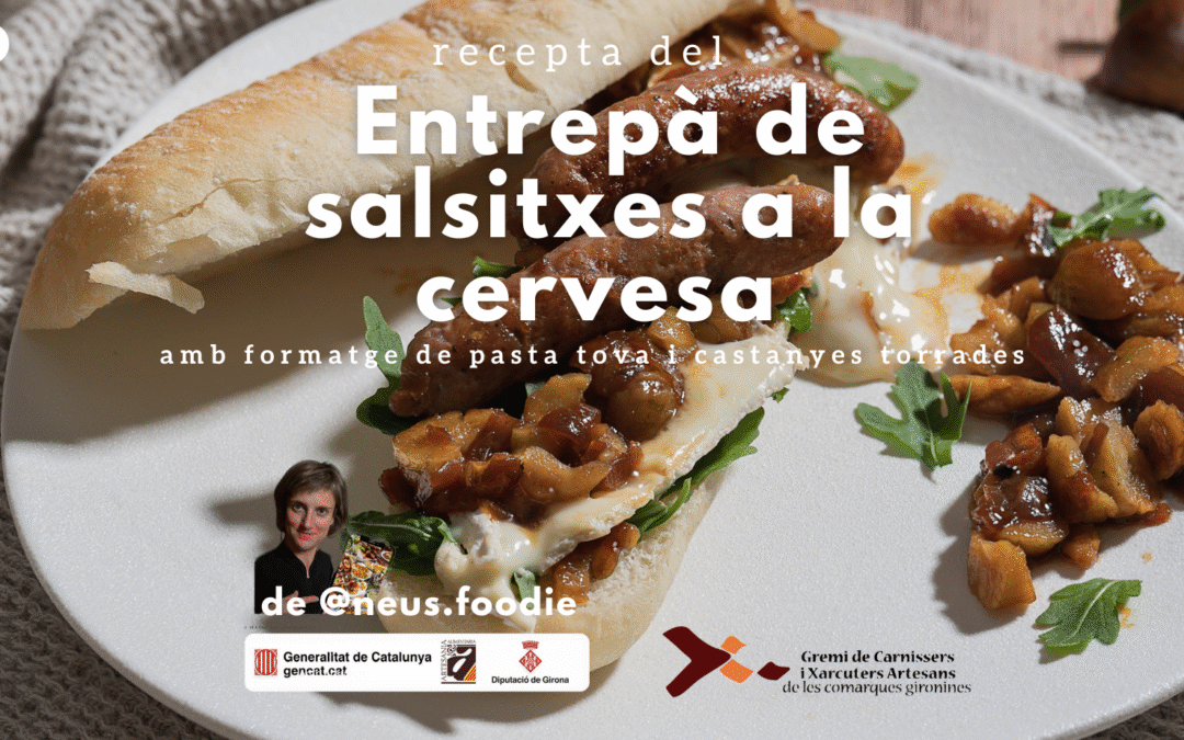 Entrepà de salsitxes a la cervesa amb formatge de pasta tova i castanyes torrades
